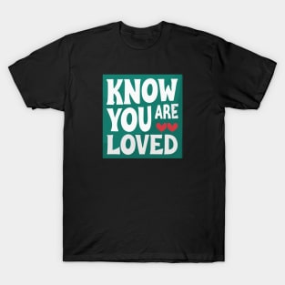 Know you are loved T-Shirt